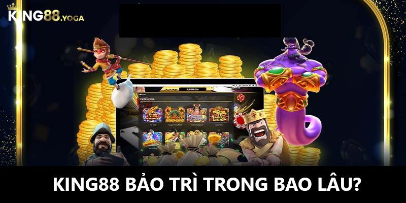 Thời gian bảo trì của nền tảng King88.yoga