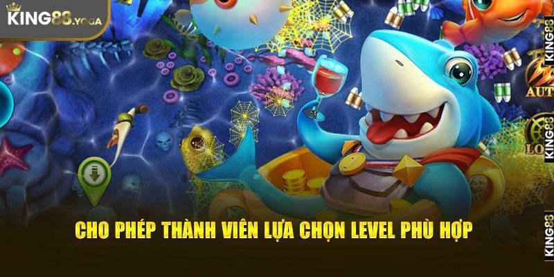 Thành viên có thể lựa chọn level phù hợp