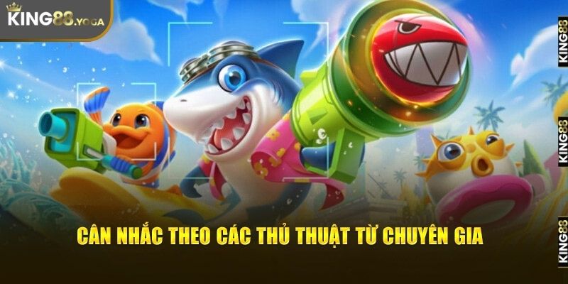 Bắn cá theo các thủ thuật từ chuyên gia King88