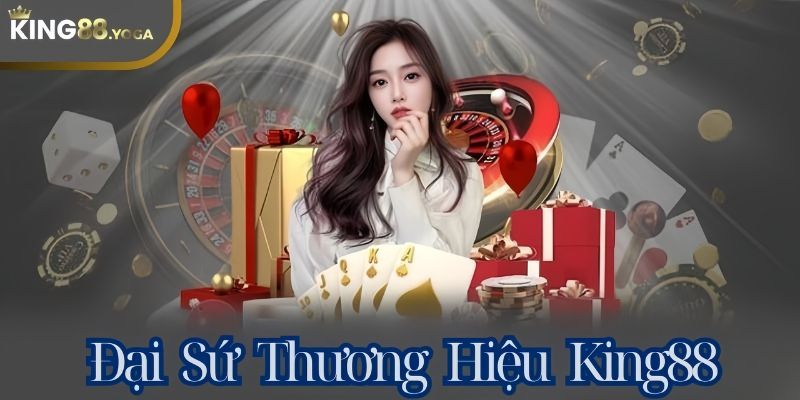 Khái quát chung về đại sứ thương hiệu King88