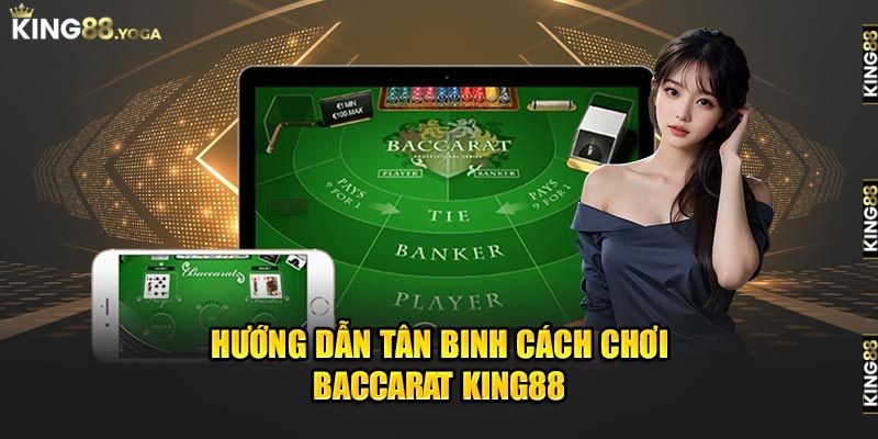 Hướng dẫn cách chơi baccarat King88