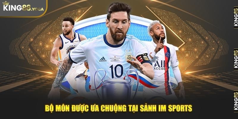 Bộ môn được ưa chuộng nhất tại IM SPORTS