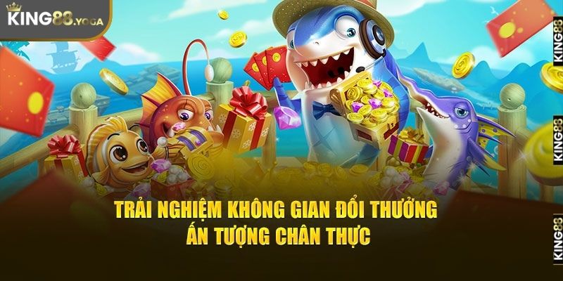 Trải nghiệm game bắn cá King88