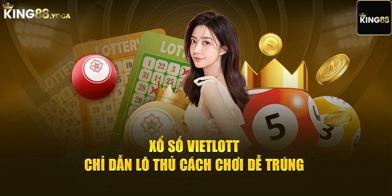 Cách chơi xổ số vietlott dễ trúng tại King88