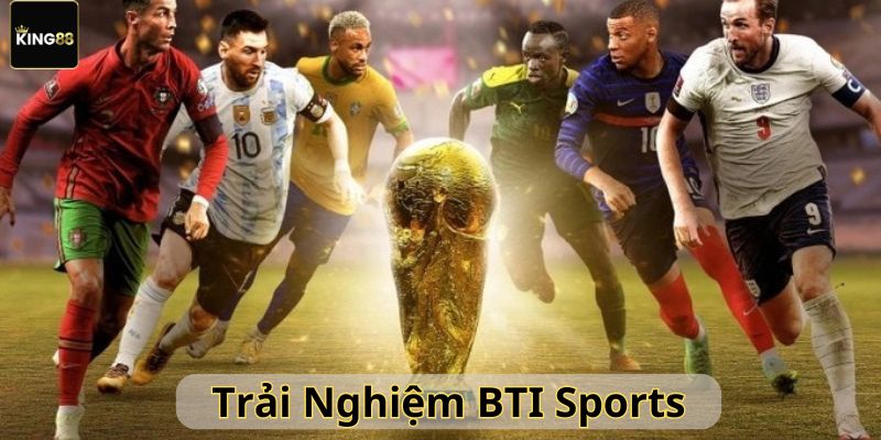 Trải nghiệm sảnh BTI Sports tại King88