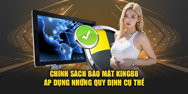 Chính sách bảo mật King88 áp dụng những quy định cụ thể