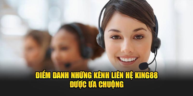 Điểm danh những kênh liên hệ King88 được ưa chuộng