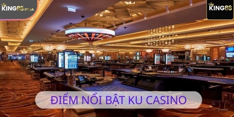 Điểm nổi bật Ku Casino tại King88