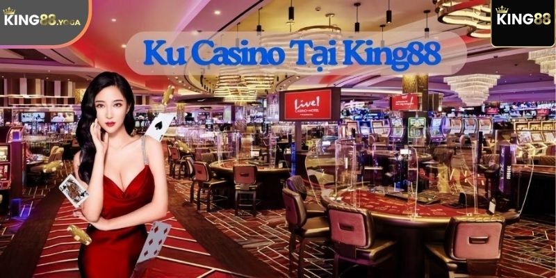 Ku casino tại King88