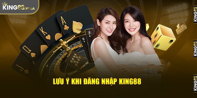 Những lưu ý khi đăng nhập King88