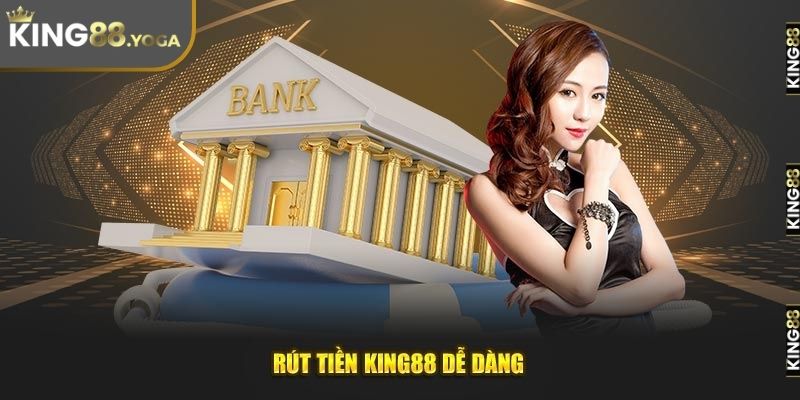 Rút tiền tại King88 rất dễ dàng