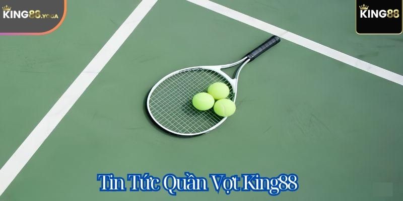 Tin tức quần vợt King88